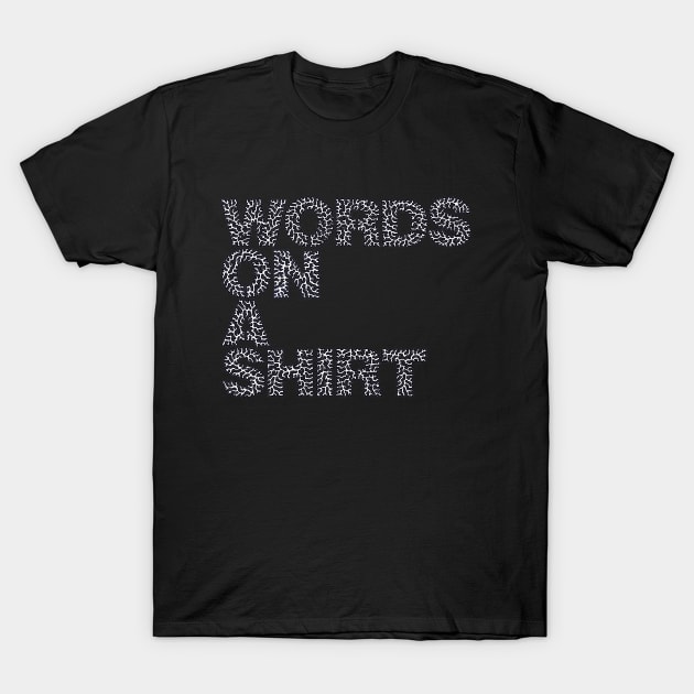 Words On A Shirt T-Shirt by NightserFineArts